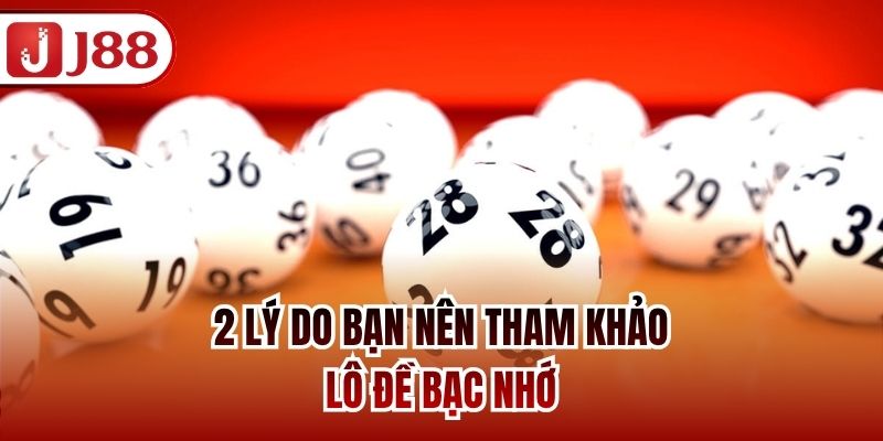 2 lý do bạn nên tham khảo lô đề bạc nhớ