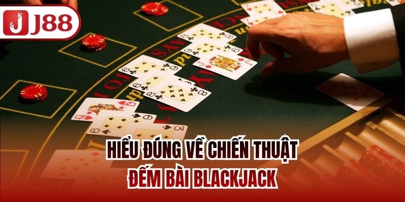 Hiểu đúng về chiến thuật đếm bài Blackjack