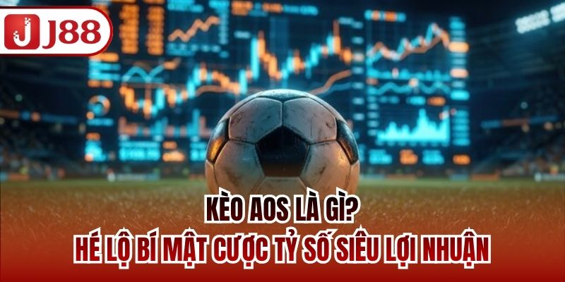 Kèo AOS Là Gì? Hé Lộ Bí Mật Cược Tỷ Số Siêu Lợi Nhuận
