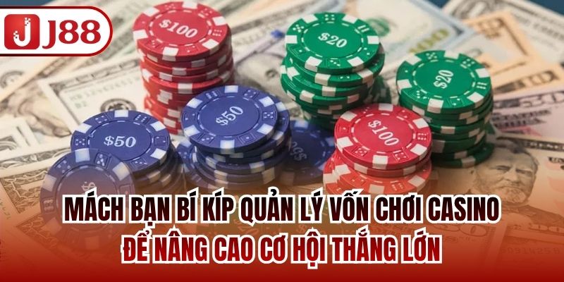 Mách bạn bí kíp quản lý vốn chơi casino để nâng cao cơ hội thắng lớn