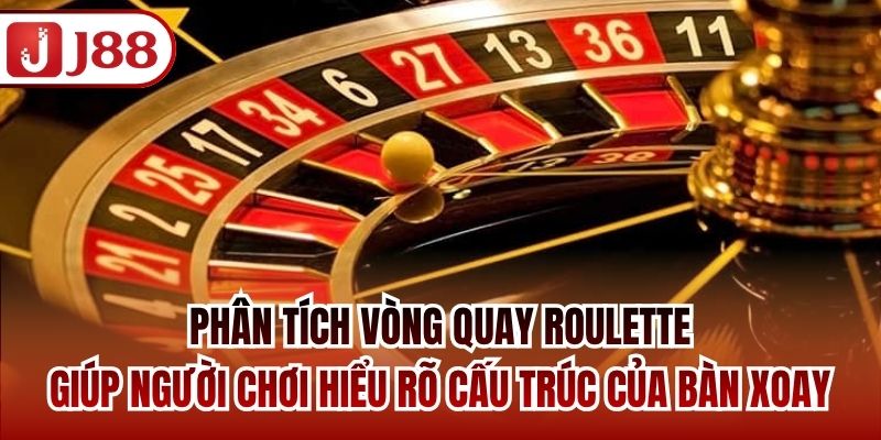 Phân tích vòng quay Roulette giúp người chơi hiểu rõ cấu trúc của bàn xoay