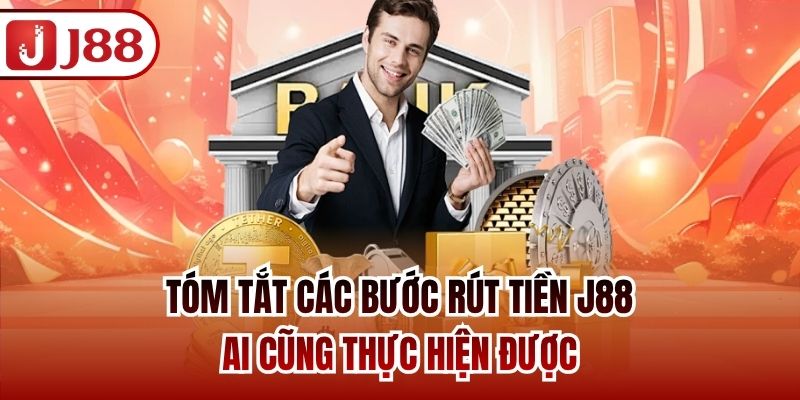 Tóm tắt các bước rút tiền J88 ai cũng thực hiện được